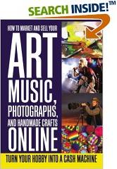 How to Market and Sell Your Art, Music, Photographs, and Handmade Crafts Online