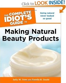 The Complete Idiot's Guide to Making Natural Beauty Products