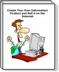 Create Your Own Information Product and Sell it on the Internet